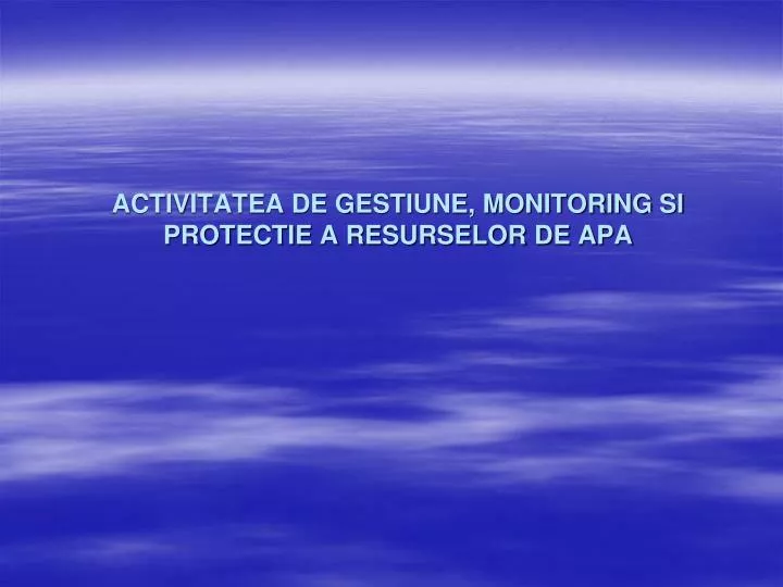 activitatea de gestiune monitoring si protectie a resurselor de apa
