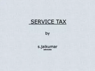 SERVICE TAX by s.jaikumar advocate