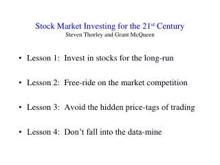 Stock Market Investing for the 21 st Century Steven Thorley and Grant McQueen