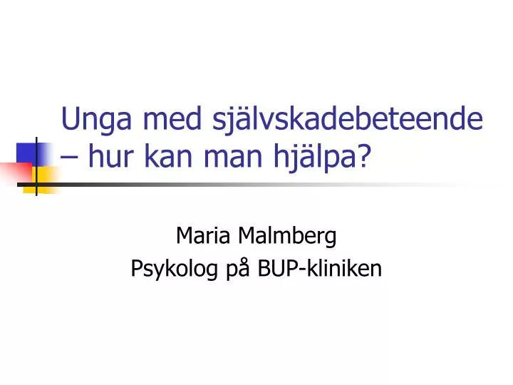 Ppt Unga Med Självskadebeteende Hur Kan Man Hjälpa Powerpoint Presentation Id1468082 