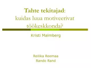 Tahte tekitajad : kuidas luua motiveerivat töökeskkonda?