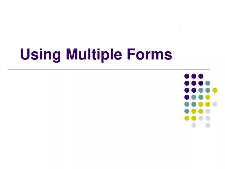 using multiple forms