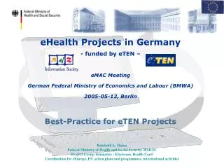eHealth Projects in Germany - funded by eTEN – eMAC Meeting German Federal Ministry of Economics and Labour (BMWA) 2005-