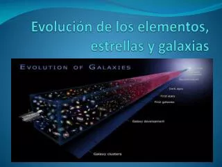 Evolución de los elementos, estrellas y galaxias