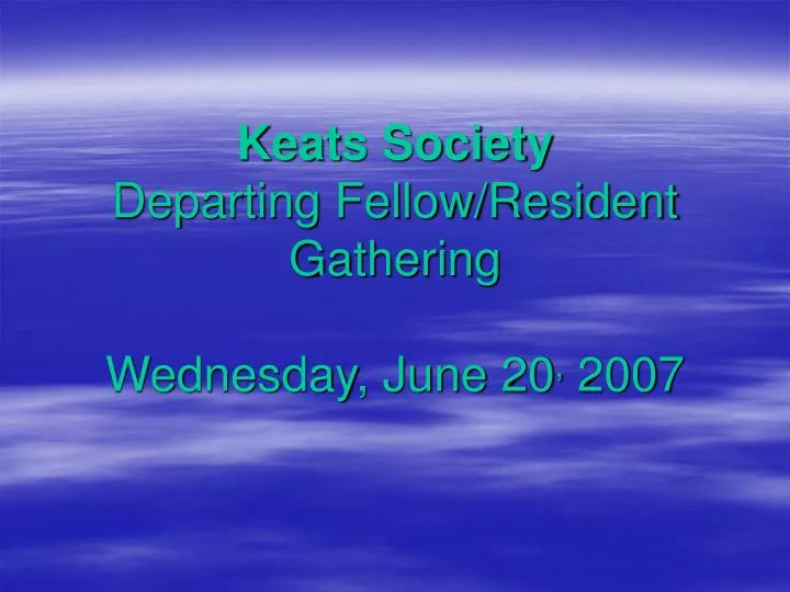 keats society departing fellow resident gathering wednesday june 20 2007