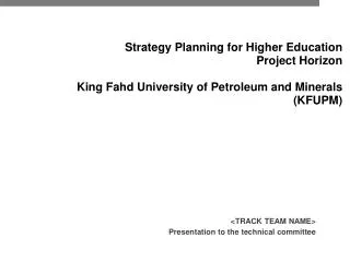 Strategy Planning for Higher Education Project Horizon King Fahd University of Petroleum and Minerals (KFUPM)