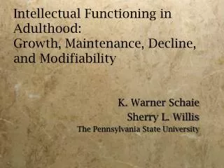 Intellectual Functioning in Adulthood: Growth, Maintenance, Decline, and Modifiability