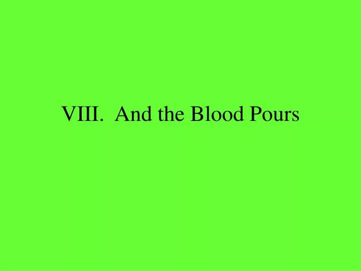 viii and the blood pours