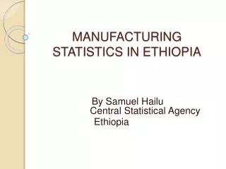 MANUFACTURING STATISTICS IN ETHIOPIA