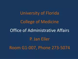 University of Florida College of Medicine Office of Administrative Affairs P. Jan Eller Room G1-007, Phone 273-5074