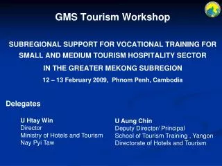 GMS Tourism Workshop SUBREGIONAL SUPPORT FOR VOCATIONAL TRAINING FOR SMALL AND MEDIUM TOURISM HOSPITALITY SECTOR IN THE