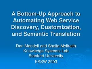 A Bottom-Up Approach to Automating Web Service Discovery, Customization, and Semantic Translation