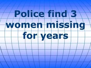 Police find 3 women missing for years