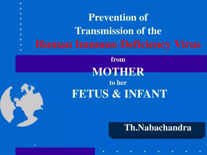 prevention of transmission of the human immuno deficiency virus from mother to her fetus infant