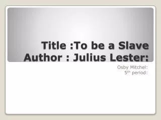 Title :To be a Slave Author : Julius Lester: