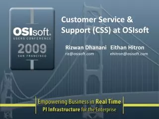 Customer Service &amp; Support (CSS) at OSIsoft Rizwan Dhanani	 Eithan Hitron riz@osisoft.com