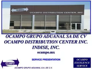 OCAMPO GRUPO ADUANAL SA DE CV OCAMPO DISTRIBUTION CENTER INC. INDISE, INC. ocampo.mx SERVICE PRESENTATION