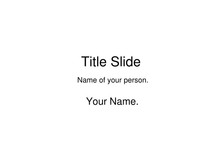 title slide name of your person