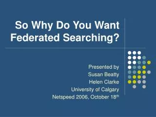 So Why Do You Want Federated Searching?
