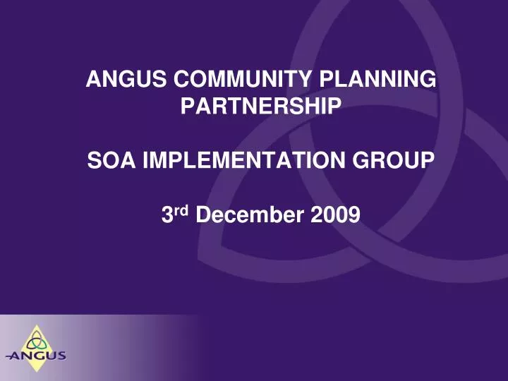 angus community planning partnership soa implementation group 3 rd december 2009