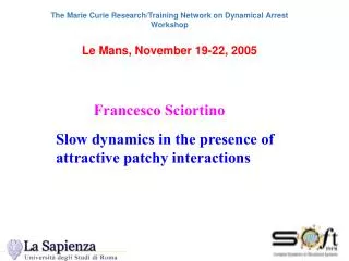 The Marie Curie Research/Training Network on Dynamical Arrest Workshop Le Mans, November 19-22, 2005