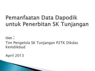 Pemanfaatan Data Dapodik untuk Penerbitan SK Tunjangan Oleh : Tim Pengelola SK Tunjangan P2TK Dikdas Kemdikbud