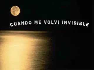 CUANDO ME VOLVI INVISIBLE