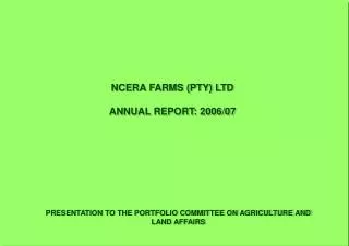 NCERA FARMS (PTY) LTD ANNUAL REPORT: 2006/07