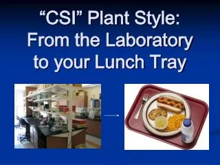 “CSI” Plant Style: From the Laboratory to your Lunch Tray