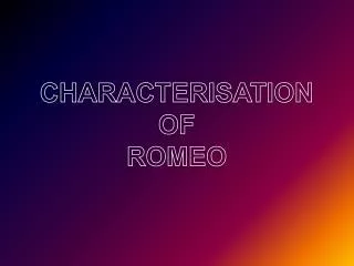 CHARACTERISATION OF ROMEO