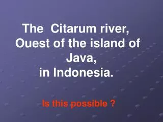 The Citarum river, Ouest of the island of Java, in Indonesia.