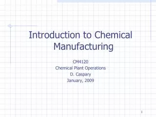 Introduction to Chemical Manufacturing CM4120 Chemical Plant Operations D. Caspary January, 2009
