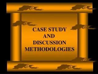 CASE STUDY AND DISCUSSION METHODOLOGIES