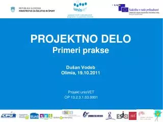 PROJEKTNO DELO Primeri prakse Dušan Vodeb Olimia, 19.10.2011