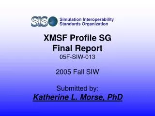 XMSF Profile SG Final Report 05F-SIW-013 2005 Fall SIW Submitted by: Katherine L. Morse, PhD