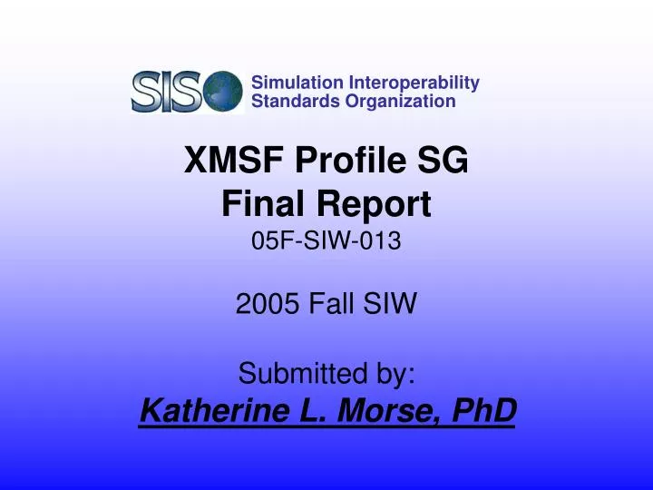xmsf profile sg final report 05f siw 013 2005 fall siw submitted by katherine l morse phd