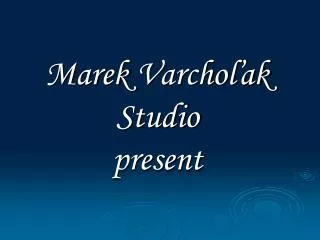 Marek Varchoľak Studio present