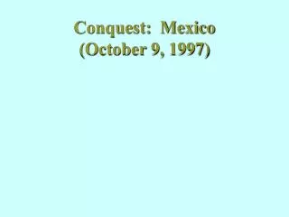Conquest: Mexico (October 9, 1997)