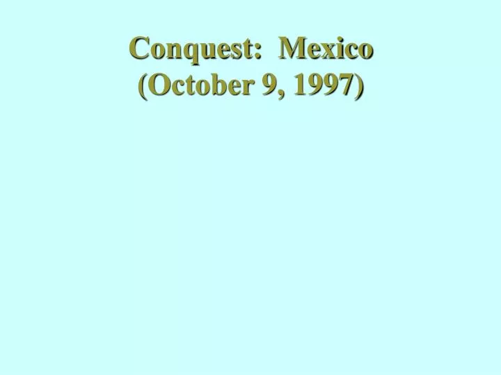 conquest mexico october 9 1997