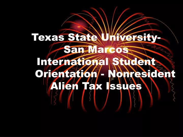 texas state university san marcos international student orientation nonresident alien tax issues