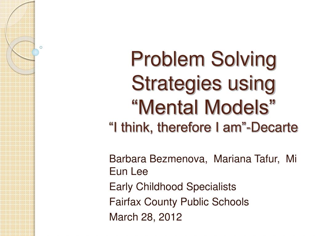 PPT - Problem Solving Strategies using “Mental Models” “I think ...