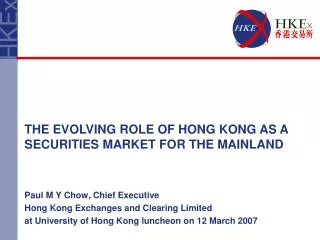 Paul M Y Chow, Chief Executive Hong Kong Exchanges and Clearing Limited at University of Hong Kong luncheon on 12 March