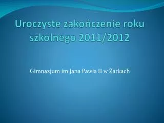 Uroczyste zakończenie roku szkolnego 2011/2012