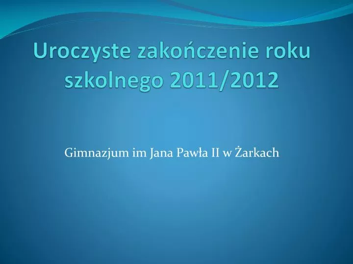 uroczyste zako czenie roku szkolnego 2011 2012