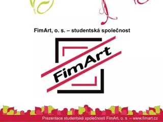 Prezentace studentské společnosti FimArt, o. s. – www. fimart.cz