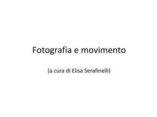 Fotografia e movimento (a cura di Elisa Serafinelli)