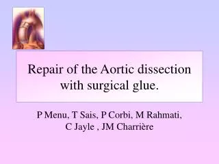 Repair of the Aortic dissection with surgical glue.