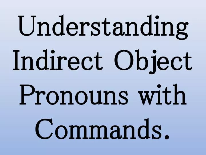 understanding indirect object pronouns with commands