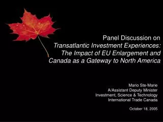 Mario Ste-Marie A/Assistant Deputy Minister Investment, Science &amp; Technology International Trade Canada October 18,