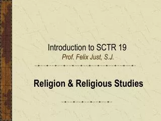 Introduction to SCTR 19 Prof. Felix Just, S.J.